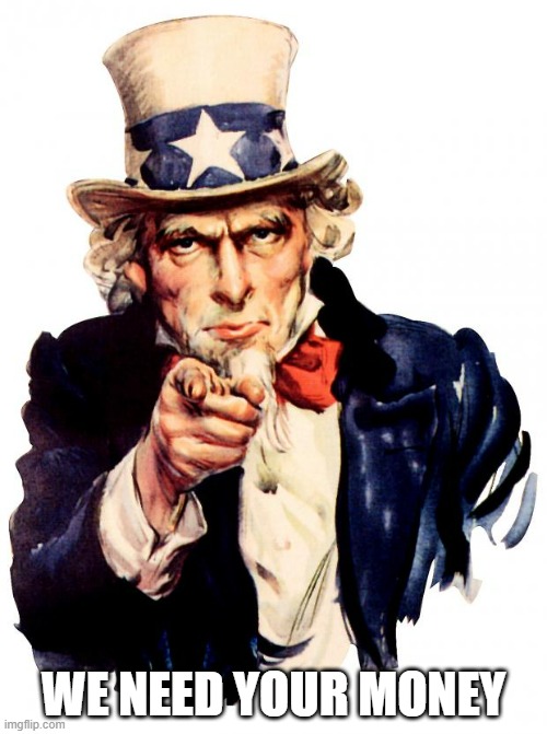Illustration of Uncle Sam pointing forward with the text "WE NEED YOUR MONEY" at the bottom.